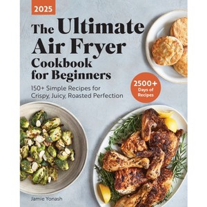 The Ultimate Air Fryer Cookbook for Beginners 2025 - by  Jamie Yonash (Paperback) - 1 of 1