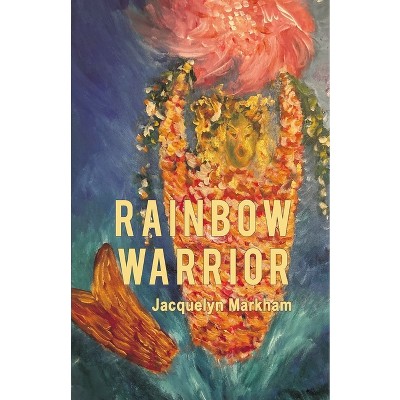 Rainbow Warrior - by  Jacquelyn Markham (Paperback)