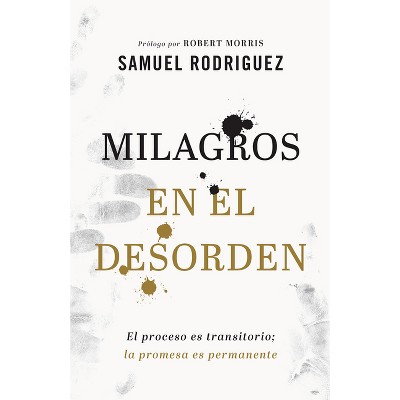 Milagros en el desorden - by  Samuel Rodriguez (Paperback)