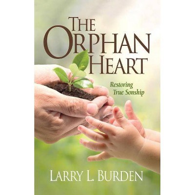 The Orphan Heart - by  Larry L Burden (Paperback)