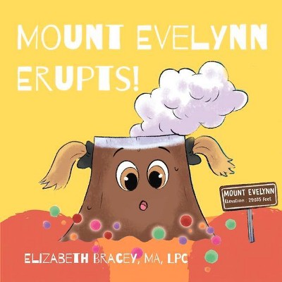 Mount Evelynn Erupts! - by  Elizabeth Bracey (Paperback)