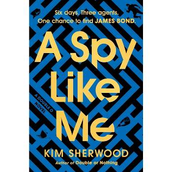 A Spy Like Me - (Double O) by  Kim Sherwood (Hardcover)
