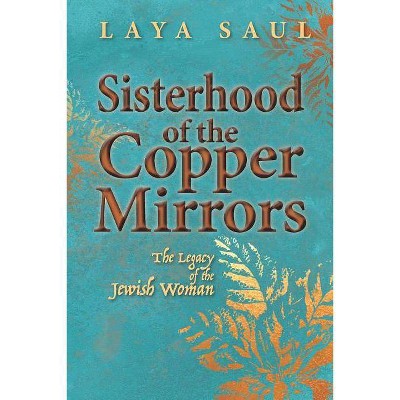 Sisterhood of the Copper Mirrors - by  Laya Saul (Paperback)