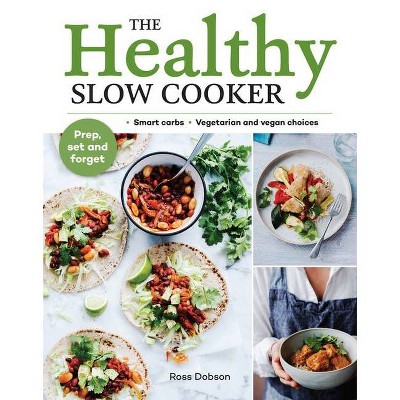 The Healthy Slow Cooker - by  Ross Dobson (Paperback)