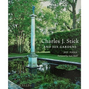 Charles J. Stick and His Gardens - by  Jeff Poole (Hardcover) - 1 of 1