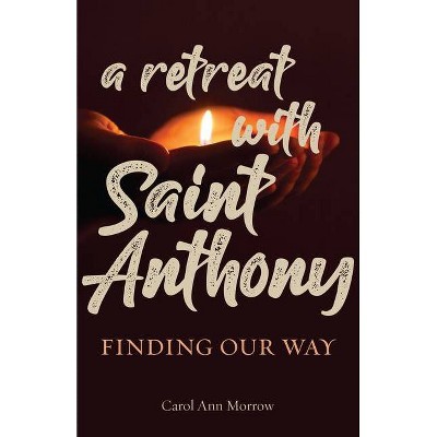 A Retreat with Saint Anthony - by  Carol Ann Morrow (Paperback)