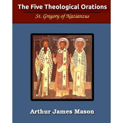 The Five Theological Orations (Illustrated) - by  St Gregory Nazianzen (Paperback)