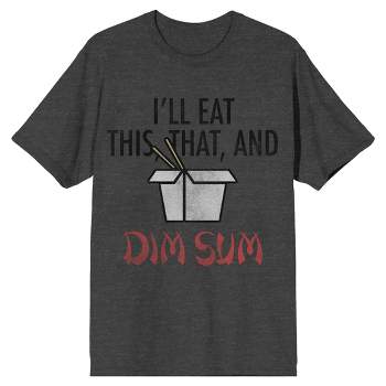 I’ll Eat This That And Dim Sum Crew Neck Short Sleeve Charcoal Heather Men’s Big And Tall T-shirt