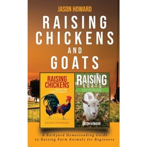 Raising Chickens and Goats - by  Jason Howard (Paperback) - 1 of 1