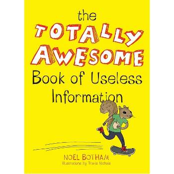 The Totally Awesome Book of Useless Information - by  Noel Botham (Paperback)