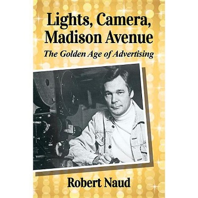 Lights, Camera, Madison Avenue - by  Robert Naud (Paperback)