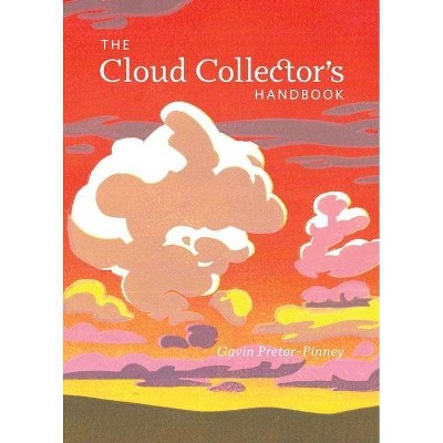 The Cloud Collector's Handbook - by  Gavin Pretor-Pinney (Hardcover)