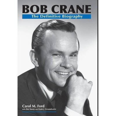 Bob Crane - by  Carol Ford & Dee Young & Linda J Groundwater (Hardcover)