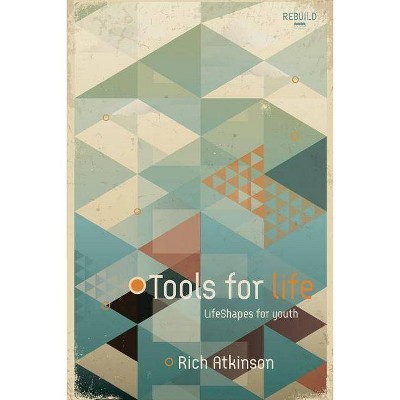 Tools For Life - by  Rich Atkinson (Paperback)