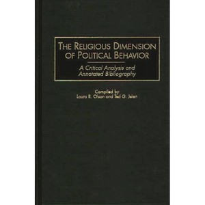 The Religious Dimension of Political Behavior - (Bibliographies and Indexes in Religious Studies) Annotated by  Laura R Olson & Ted G Jelen - 1 of 1