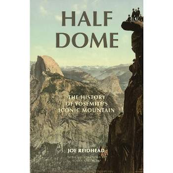 Half Dome: The History of Yosemite's Iconic Mountain: Reidhead