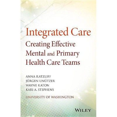 Integrated Care - by  Anna Ratzliff & Unützer & Wayne Katon & Kari A Stephens (Paperback)