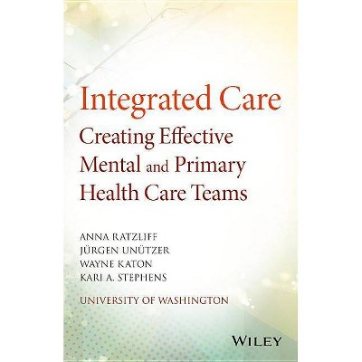 Integrated Care - by  Anna Ratzliff & Unützer & Wayne Katon & Kari A Stephens (Paperback)