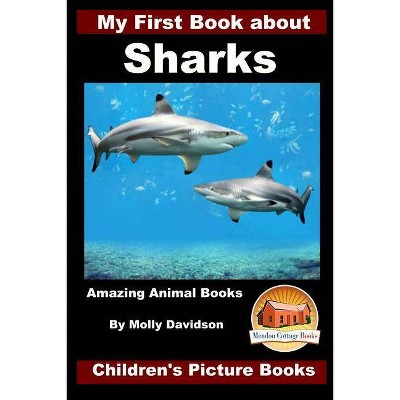 My First Book about Sharks - Amazing Animal Books - Children's Picture Books - by  John Davidson & Molly Davidson (Paperback)