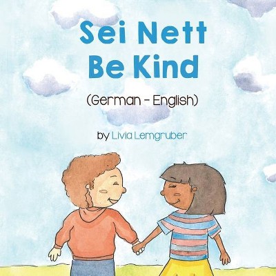 Be Kind (German-English) - (Language Lizard Bilingual Living in Harmony) by  Livia Lemgruber (Paperback)