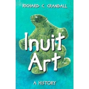 Inuit Art - by  Richard C Crandall (Paperback) - 1 of 1