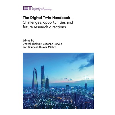 The Digital Twin Handbook - (Computing and Networks) by  Dhaval Thakker & Zeeshan Pervez & Bhupesh Kumar Mishra (Hardcover)