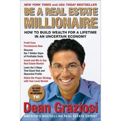 Be a Real Estate Millionaire - by  Dean Graziosi (Paperback)