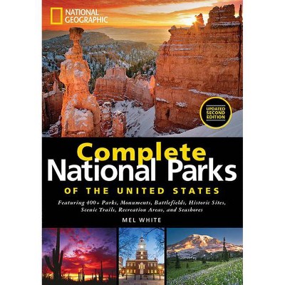 National Geographic Complete National Parks of the United States - 2nd Edition by  Mel White (Hardcover)