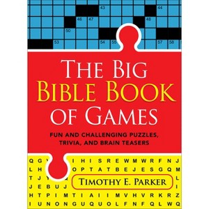 The Big Bible Book of Games - by  Timothy E Parker (Paperback) - 1 of 1
