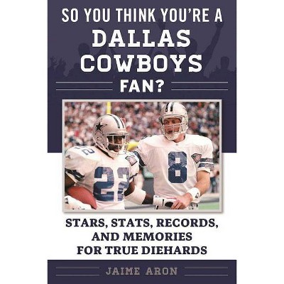  So You Think You're a Dallas Cowboys Fan? - (So You Think You're a Team Fan) by  Jaime Aron (Paperback) 