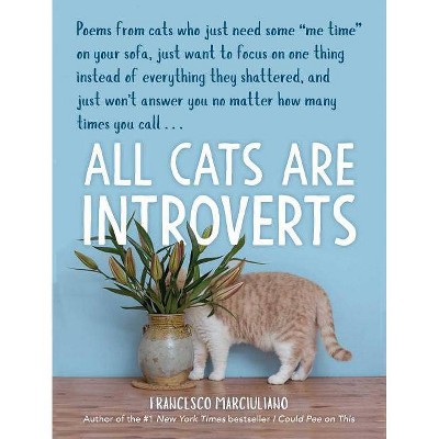 All Cats Are Introverts - by Francesco Marciuliano (Hardcover)