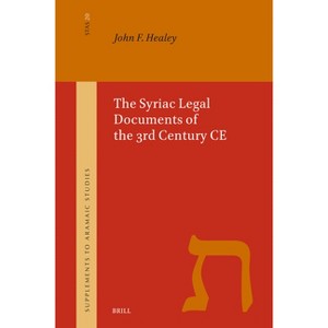 The Syriac Legal Documents of the 3rd Century CE - (Supplement to Aramaic Studies) by  John Francis Healey (Hardcover) - 1 of 1
