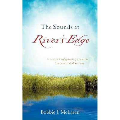 The Sounds At River's Edge - by  Bobbie J McLaren (Paperback)