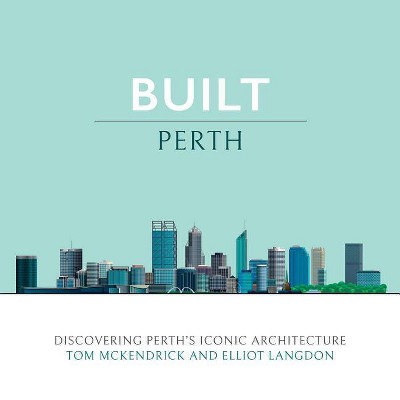  Built Perth - by  Elliot Langdon & Tom McKendrick (Hardcover) 