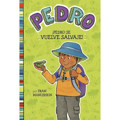 ÍPedro Se Vuelve Salvaje! - (Pedro En Español) by  Fran Manushkin (Paperback)