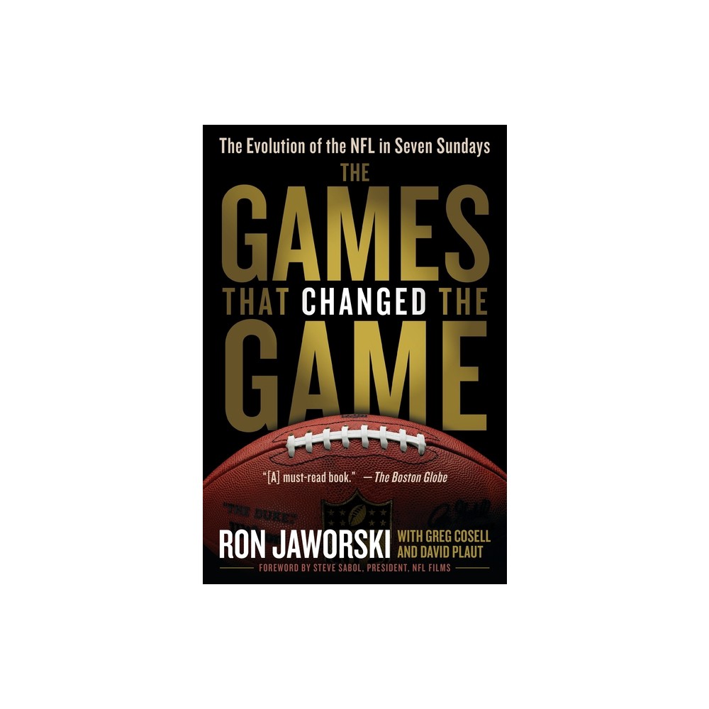 The Games That Changed the Game - by Ron Jaworski & David Plaut & Greg Cosell (Paperback)