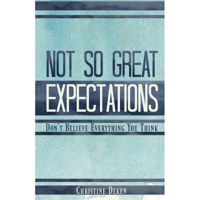 Not So Great Expectations - by  Christine Deken (Paperback)