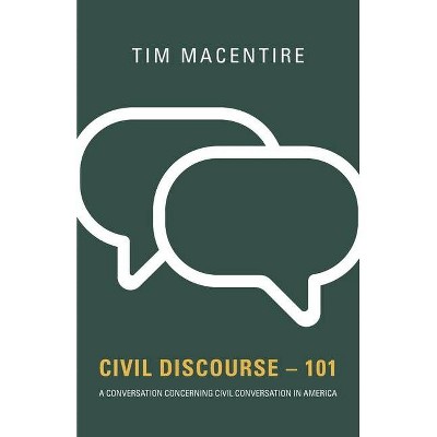 Civil Discourse - 101 - by  Tim Macentire (Paperback)