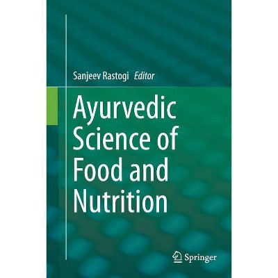 Ayurvedic Science of Food and Nutrition - by  Sanjeev Rastogi (Paperback)