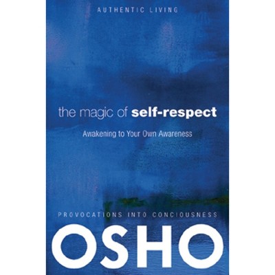 The Magic of Self-Respect - (Authentic Living) by  Osho (Mixed Media Product)