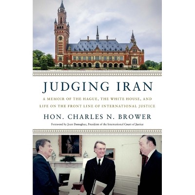 Judging Iran - by  Charles N Brower (Hardcover)