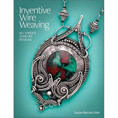 Inventive Wire Weaving - by  Susan Barzacchini (Paperback)