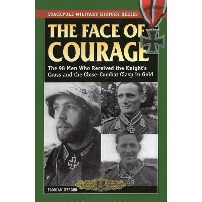 The Face of Courage - (Stackpole Military History) by  Florian Berger (Paperback)