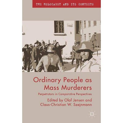 Ordinary People as Mass Murderers - (Holocaust and Its Contexts) by  O Jensen & C Szejnmann (Paperback)