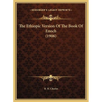 The Ethiopic Version Of The Book Of Enoch (1906) - by  R H Charles (Hardcover)