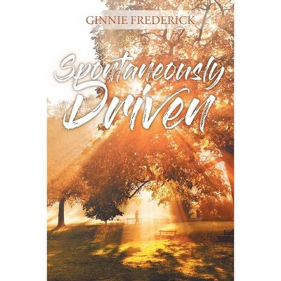 Spontaneously Driven - by  Ginnie Frederick (Paperback)