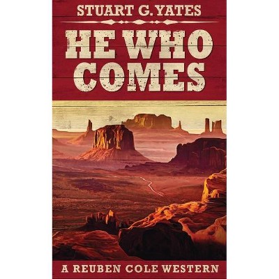 He Who Comes - (Reuben Cole Westerns) 2nd Edition by  Stuart Yates (Paperback)