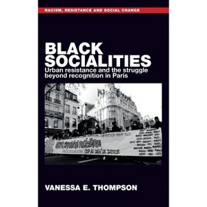 Black Socialities - (Racism, Resistance and Social Change) by  Vanessa Eileen Thompson (Hardcover) - 1 of 1