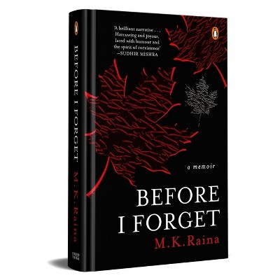 Before I Forget - by  M K Raina (Hardcover)