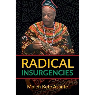 Radical Insurgencies - by  Molefi Kete Asante (Paperback)